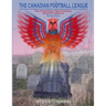 The Canadian Football League: The Phoenix of Professional Sports Leagues (Revised Edition)