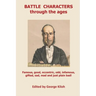 Battle Characters through the ages: Famous, good, eccentric, odd, infamous, gifted, sad, mad and just plain bad