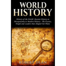 World History: History of the World: Ancient History in Mesopotamia to Modern History in Today's World - The Events, People and Leade