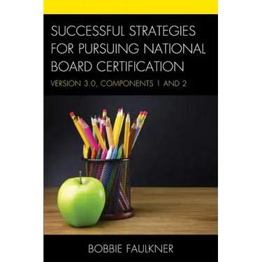 Successful Strategies for Pursuing National Board Certification: Version 3.0, Components 1 and 2