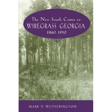 The New South Comes to Wiregrass Georgia, 1860-1910