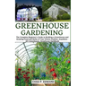 Greenhouse Gardening: The Complete Beginner's Guide to Building a Greenhouse and Growing Food and Herbs of Your Choice Anytime, Anywhere - D