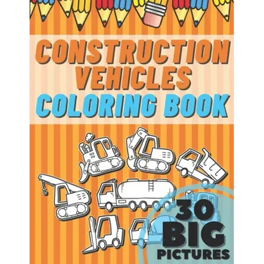 Construction Vehicles Coloring Book: Educational Names Big Signed Pictures with Numbers Amazing Gift for Begginers Kids Toddlers Filled set of Trucks,