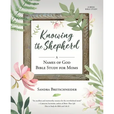 Knowing the Shepherd: A Names of God Bible Study for Moms