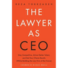 The Lawyer As CEO: Stay Competitive, Attract Better Talent, and Get Your Clients Results (While Building the Law Firm of the Future)