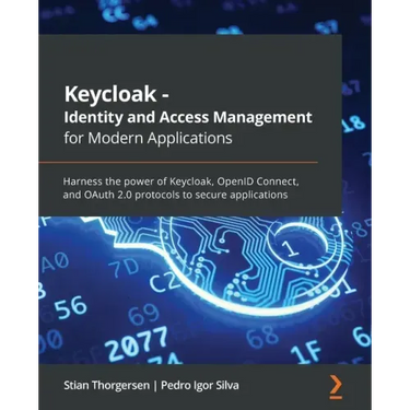 Keycloak - Identity and Access Management for Modern Applications: Harness the power of Keycloak, OpenID Connect, and OAuth 2.0 protocols to secure ap
