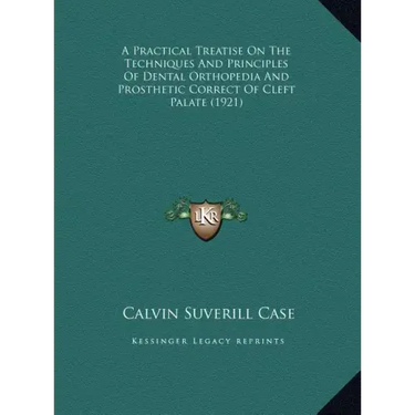 A Practical Treatise On The Techniques And Principles Of Dental Orthopedia And Prosthetic Correct Of Cleft Palate (1921)