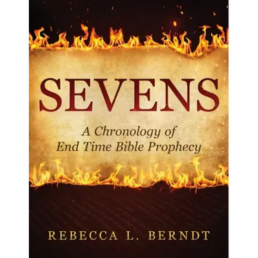 Sevens: A Chronology of End Time Bible Prophecy