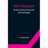 Golf Architecture: Economy in Course Construction and Green-Keeping