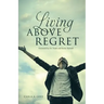 Living ABOVE Regret