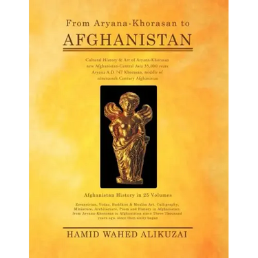 From Aryana-Khorasan to Afghanistan: Afghanistan History in 25 Volumes