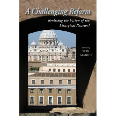 A Challenging Reform: Realizing the Vision of the Liturgical Renewal