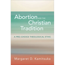Abortion and the Christian Tradition: A Pro-Choice Theological Ethic