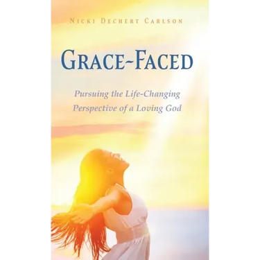 Grace-Faced: Pursuing the Life-Changing Perspective of a Loving God