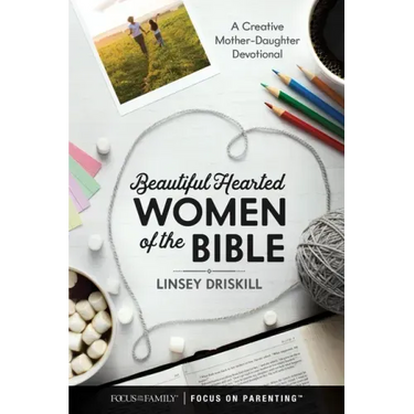Beautiful Hearted Women of the Bible: A Creative Mother-Daughter Devotional