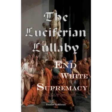 The Luciferian Lullaby: What The End of White Supremacy really means