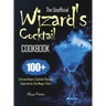 The Unofficial Wizard's Cocktail Cookbook: 100+ Extraordinary Cocktail Recipes Inspired by the Magic Films