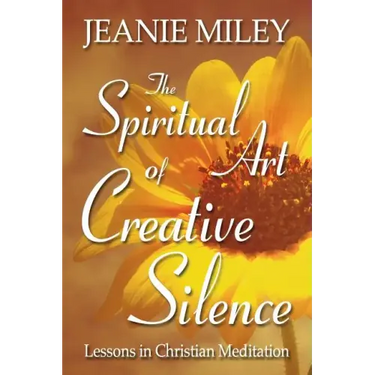 The Spiritual Art of Creative Silence: Lessons in Christian Meditation
