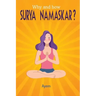 Why and how SURYA NAMASKAR?: Easy - Effective - YOGA Practice