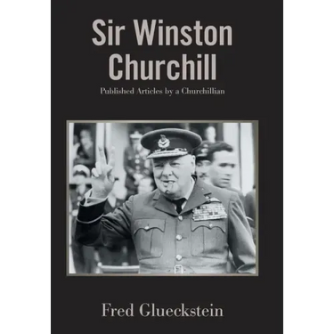 Sir Winston Churchill: Published Articles by a Churchillian