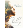 A Beautiful Exchange: A Thirty-Day Devotional for Women Featuring the Best Things in Life