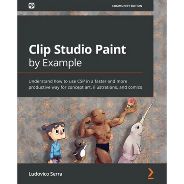 Clip Studio Paint by Example: Understand how to use CSP in a faster and more productive way for concept art, illustrations, and comics