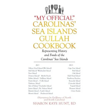 "My Official" Carolinas' Sea Islands Gullah Cookbook: Representing History and Foods of the Carolinas' Sea Islands