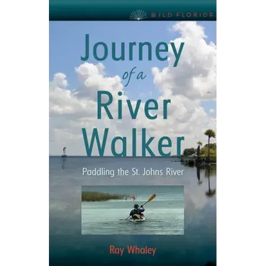 Journey of a River Walker: Paddling the St. Johns River