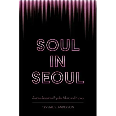 Soul in Seoul: African American Popular Music and K-Pop