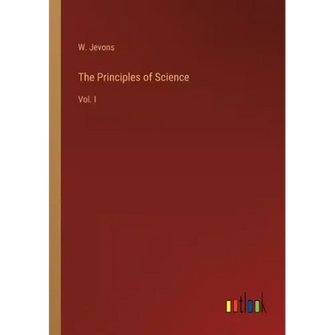 The Principles of Science: Vol. I