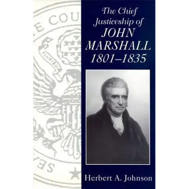 The Chief Justiceship of John Marshall, 1801-1835