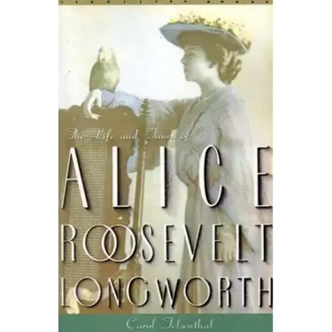 Princess Alice: The Life and Times of Alice Roosevelt Longworth