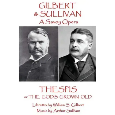 W.S Gilbert & Arthur Sullivan - Thespis: or The Gods Grown Old