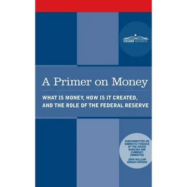 A Primer on Money: What is Money, How Is It Created, and the Role of the Federal Reserve