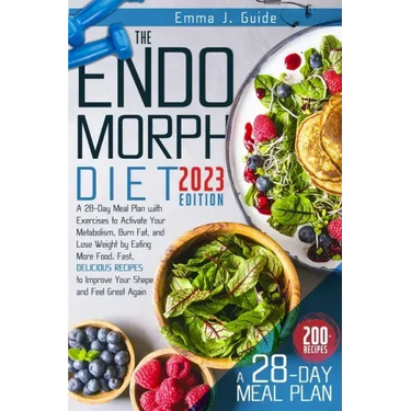 The Endomorph Diet: A 28-Day Meal Plan with Exercises to Activate Your Metabolism, Burn Fat, and Lose Weight by Eating More Food. Fast, De