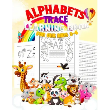 Alphabets: TRACE LEARNING BOOK FOR OUR KIDS 3-6: Jumbo Book 150 pages, ABC Tracing, Kindergarten, Preschool, Dotted Lines, Pen Co