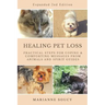Healing Pet Loss: Practical Steps for Coping and Comforting Messages from Animals and Spirit Guides Second Edition