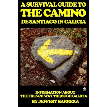 A Survival Guide to the Camino de Santiago in Galicia: Information about the French Way through Galicia