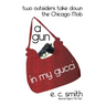 A Gun in My Gucci: Two Outsiders Take Down the Chicago Mob