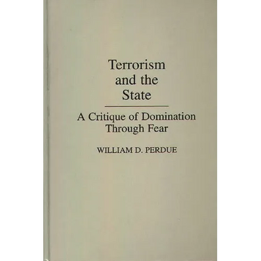 Terrorism and the State: A Critique of Domination Through Fear