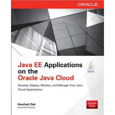 Java Ee Applications on Oracle Java Cloud:: Develop, Deploy, Monitor, and Manage Your Java Cloud Applications