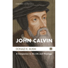 John Calvin: A Companion to His Life and Theology