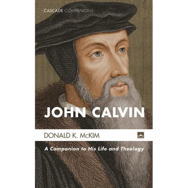 John Calvin: A Companion to His Life and Theology