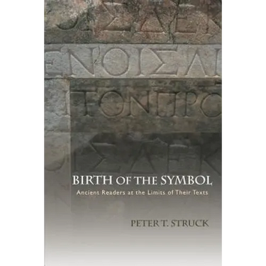Birth of the Symbol: Ancient Readers at the Limits of Their Texts