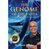 The Genome of The Faith: A Life Unfolding Between Heaven and Earth: A Scientist's Testament Beyond the Timeline
