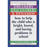 Dreamers, Discoverers & Dynamos: How to Help the Child Who Is Bright, Bored and Having Problems in School