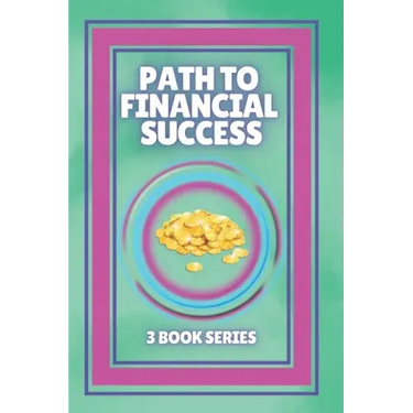Path to Financial Success: SERIES of 3 POWERFUL books on FINANCIAL FREEDOM AND PERSONAL FINANCE!