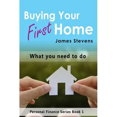 Buying Your First Home: What You Need to Do (Personal Finance Series Book 1)
