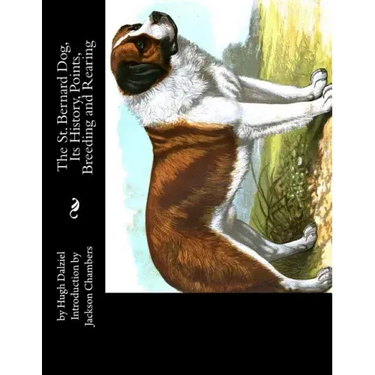 The St. Bernard Dog, Its History, Points, Breeding and Rearing