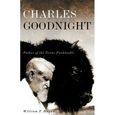 Charles Goodnight: Father of the Texas Panhandle